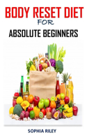 Body Reset Diet for Absolute Beginners