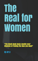 Real for Women: *The Black Book Basic-Double your Chances of Finding the Man you Want*