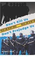 Don't Kill Us Don't Prejudge Us
