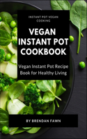 Vegan Instant Pot Cookbook: Vegan Instant Pot Recipe Book for Healthy Living(6 Instant Pot Vegan Cooking)