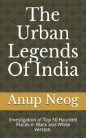 Urban Legends Of India: Investigation of Top 50 Haunted Places in Black and White Version.