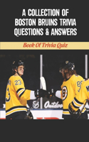 A Collection Of Boston Bruins Trivia Questions & Answers: Book Of Trivia Quiz