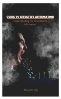 Guide to Effective Affirmation: Understanding the Essentials of Affirmation