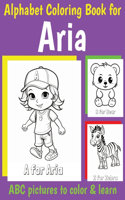 ABC Coloring Book for Aria: Book for Aria with Alphabet to Color for Kids 1 2 3 4 5 6 Year Olds