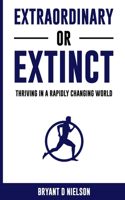 Extraordinary or Extinct: Thriving in a Rapidly Changing World