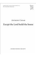 Except the Lord build the house: (Church Music Society publications)