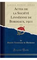 Actes de la Société Linnéenne de Bordeaux, 1911, Vol. 65 (Classic Reprint)