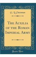 The Auxilia of the Roman Imperial Army (Classic Reprint)