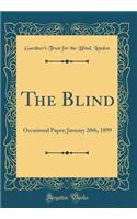 The Blind: Occasional Paper; January 20th, 1899 (Classic Reprint): Occasional Paper; January 20th, 1899 (Classic Reprint)