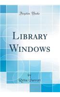 Library Windows (Classic Reprint)
