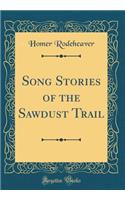 Song Stories of the Sawdust Trail (Classic Reprint)