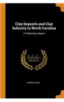 Clay Deposits and Clay Industry in North Carolina: A Preliminary Report