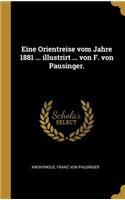 Eine Orientreise vom Jahre 1881 ... illustrirt ... von F. von Pausinger.