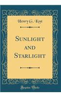 Sunlight and Starlight (Classic Reprint)