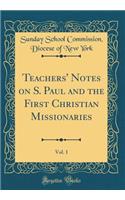 Teachers' Notes on S. Paul and the First Christian Missionaries, Vol. 1 (Classic Reprint)