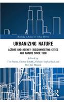 Urbanizing Nature: Actors and Agency (Dis)Connecting Cities and Nature Since 1500
