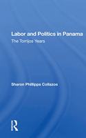 Labor And Politics In Panama: The Torrijos Years