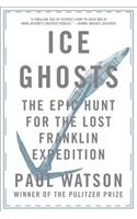 Ice Ghosts: The Epic Hunt for the Lost Franklin Expedition