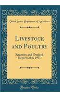 Livestock and Poultry: Situation and Outlook Report; May 1991 (Classic Reprint)