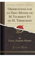 Observations Sur Le Dieu-Monde de M. Vacherot Et de M. Tiberghien (Classic Reprint)