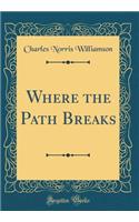 Where the Path Breaks (Classic Reprint)