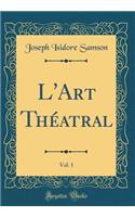 L'Art Théatral, Vol. 1 (Classic Reprint)