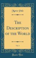 The Description of the World, Vol. 1 (Classic Reprint)
