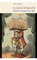 Illegitimate Theatre in London, 1770 1840