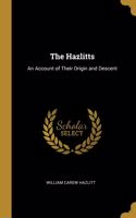 The Hazlitts: An Account of Their Origin and Descent