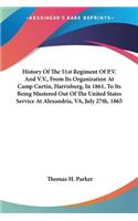 History Of The 51st Regiment Of P.V. And V.V., From Its Organization At Camp Curtin, Harrisburg, In 1861, To Its Being Mustered Out Of The United States Service At Alexandria, VA, July 27th, 1865