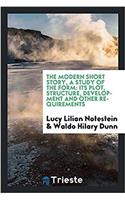 The modern short story, a study of the form: its plot, structure, development and other requirements