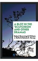 Blot in the 'Scutcheon and Other Dramas