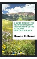 Guide-Book in the Administration of the Discipline of the Methodist Episcopal Church