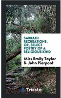 Sabbath Recreations, Or, Select Poetry of a Religious Kind