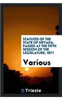 Statutes of the State of Nevada, Passed at the Fifth Session of the Legislature, 1871