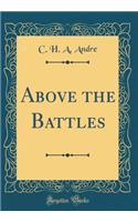 Above the Battles (Classic Reprint)