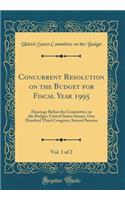 Concurrent Resolution on the Budget for Fiscal Year 1995, Vol. 1 of 2: Hearings Before the Committee on the Budget, United States Senate, One Hundred Third Congress, Second Session (Classic Reprint)