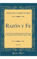 RazÃ³n Y Fe, Vol. 21: Revista Mensual Redactada Por Padres de la CompaÃ±Ã­a de JesÃºs; Mayo-Agosto 1908 (Classic Reprint)