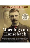 Mornings on Horseback: The Illustrated Story of an Extraordinary Family, a Vanished Way of Life and the Unique Child Who Became Theodore Roos