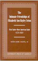 Intimate Friendships of Elizabeth Ann Bayley Seton: First Native Born American Saint