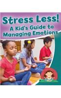 Stress Less! a Kid's Guide to Managing Emotions