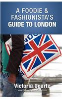 Foodie & Fashionista's Guide To London