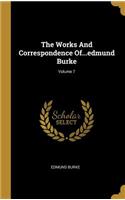 The Works And Correspondence Of...edmund Burke; Volume 7