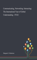 Communicating, Networking: Interacting: The International Year of Global Understanding - IYGU