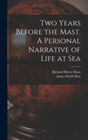 Two Years Before the Mast. A Personal Narrative of Life at Sea