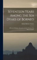 Seventeen Years Among the Sea Dyaks of Borneo