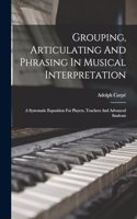 Grouping, Articulating And Phrasing In Musical Interpretation