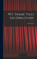 W.F. Frame Tells his own Story