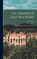 Grandeur That Was Rome; A Survey Of Roman Culture And Civilisation