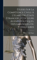 Études Sur La Compétence Civile À L'égard Des États Étrangers Et De Leurs Agents Politiques, Diplomatiques Ou Consulaires